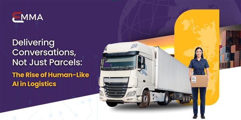 Delivering Conversations, Not Just Parcels: The Rise of Human-Like AI in Logistics 